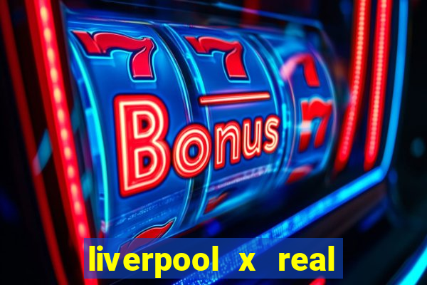 liverpool x real madrid futemax